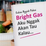 Kalau Nggak Pakai Bright Gas, Aku Nggak Akan Tau Kalau…