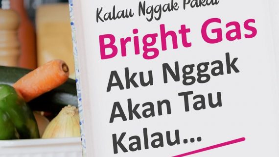 Kalau Nggak Pakai Bright Gas, Aku Nggak Akan Tau Kalau…